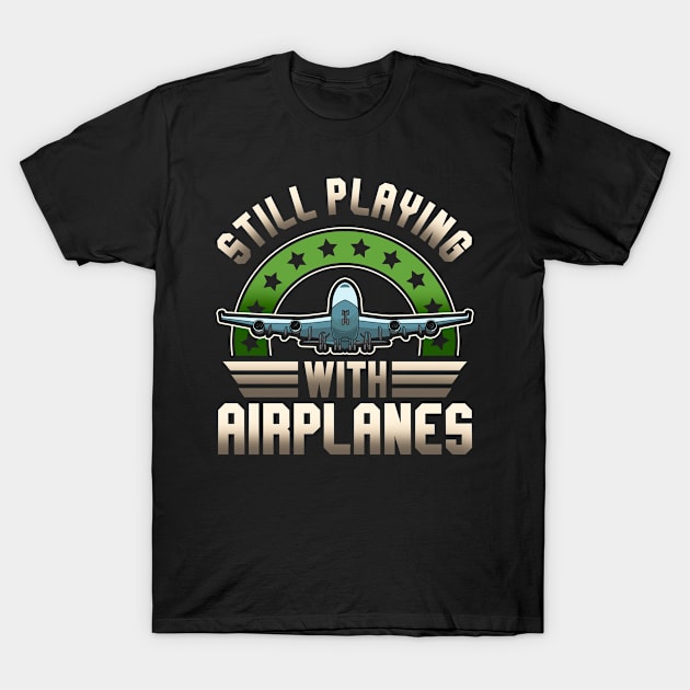 Funny Pilot Still Playing With Airplanes Pun T-Shirt by theperfectpresents